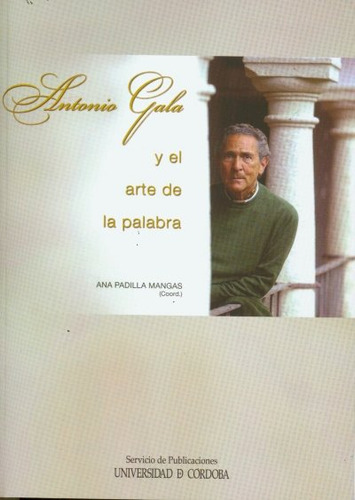 Libro Antonio Gala De La Palabra Al Arte - Aa.vv