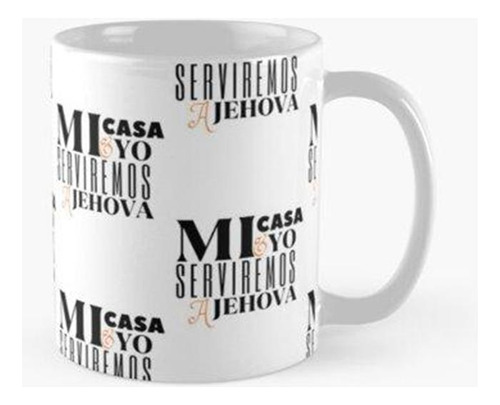 Taza Mi Casa Y Yo Serviremos A Jehova Calidad Premium