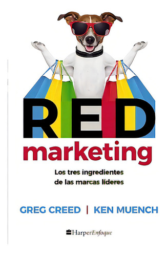 Red Marketing: Los Tres Ingredientes De Las Marcas L?deres, De Greg Creed | Ken Muench. 1400247073, Vol. 1. Editorial Editorial Grupo Penta, Tapa Blanda, Edición 2021 En Español, 2021
