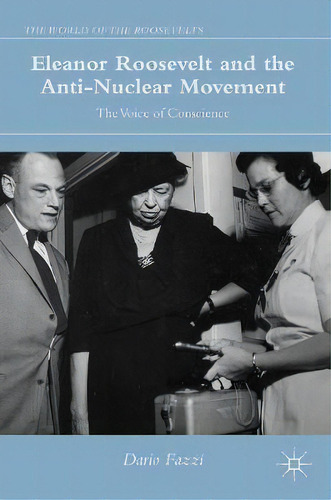 Eleanor Roosevelt And The Anti-nuclear Movement, De Dario Fazzi. Editorial Springer International Publishing Ag, Tapa Dura En Inglés