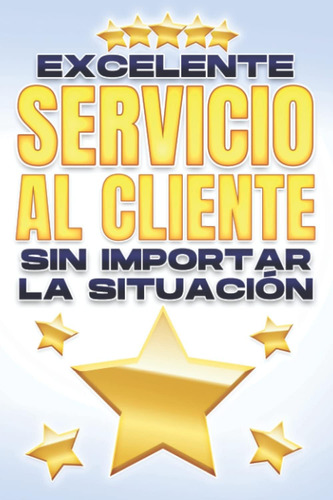 Libro: Excelente Servicio Al Cliente Sin Importar La Situaci