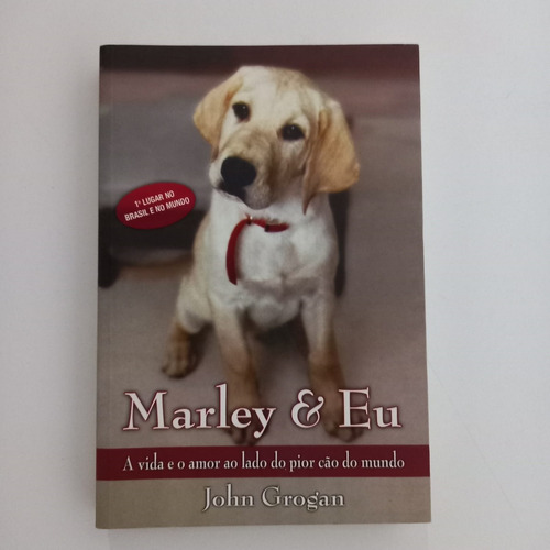 Marley & Eu - Vida E O Amor Ao Lado Do Pior Cão Do Mundo (john Grogan)