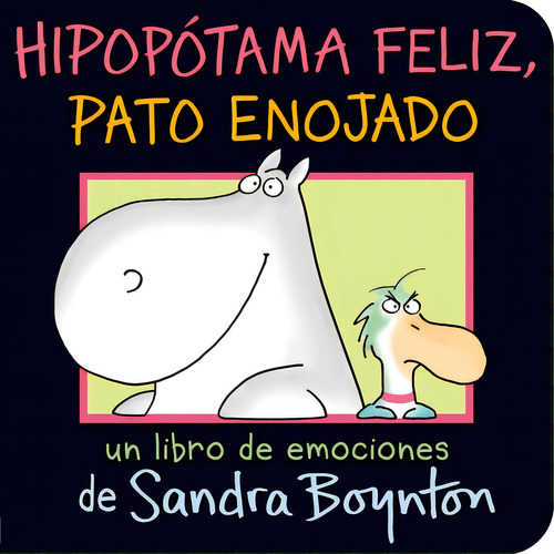 Hipopotama Feliz, Pato Enojado (happy Hippo, Angry Duck), De Sandra Boynton. Editorial Gardners En Español