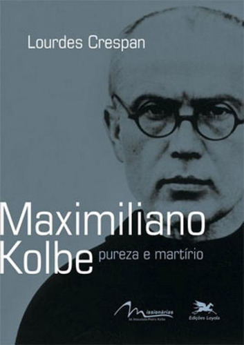 Maximiliano Kolbe - Pureza E Martírio, De Crespan, Lourdes. Editora Loyola, Capa Mole Em Português