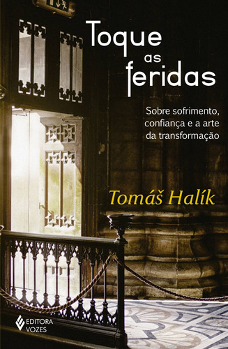 Toque as feridas: Sobre sofrimento, confiança e a arte da transformação, de Halík, Tomás. Editora Vozes Ltda., capa mole em português, 2016