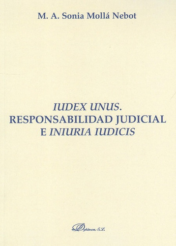 Iudex Unus. Responsabilidad Judicial E Iniuria Iudicis, De Mollá Nebot, M.a. Sonia. Editorial Dykinson, Tapa Blanda, Edición 1 En Español, 2010