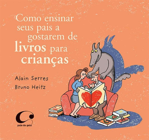 Como Ensinar Seus Pais A Gostarem De Livros Para Crianças, De Serres, Alain. Editora Pulo Do Gato, Capa Mole Em Português