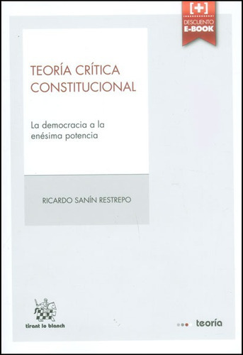 Teoría Crítica Constitucional. La Democracia A La Enésima Potencia, De Ricardo Sanín Restrepo. Editorial Distrididactika, Tapa Blanda, Edición 2014 En Español