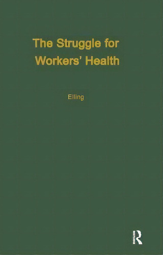 The Struggle For Workers' Health, De Ray H. Elling. Editorial Taylor Francis Ltd, Tapa Blanda En Inglés