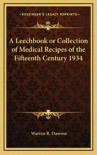 A Leechbook Or Collection Of Medical Recipes Of The Fifteenth Century 1934, De Dawson, Warren R.. Editorial Kessinger Pub Llc, Tapa Dura En Inglés