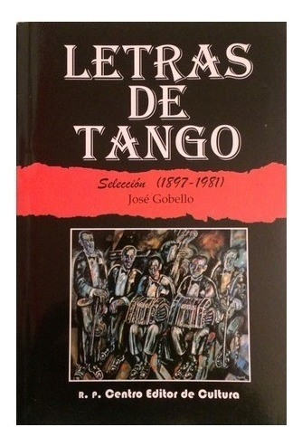 Letras De Tango: Selección (1897 - 1981), José Gobello