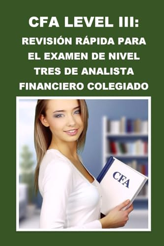 Cfa Level Iii: Revisión Rápida Para El Examen De Nivel Tres