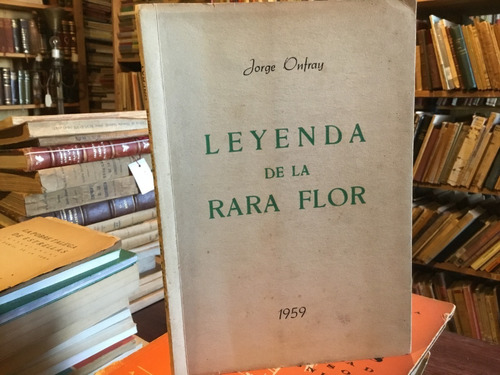 Jorge Onfray Leyenda De La Rara Flor Firmado Dedicado 1959