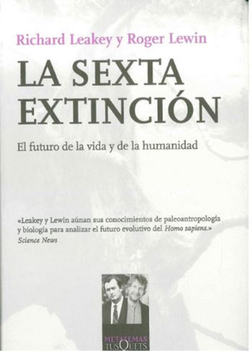 La sexta extinción: El futuro de la vida y la humanidad, de Leakey, Richard. Metatemas Editorial Tusquets México, tapa blanda en español, 2008