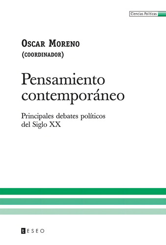 Pensamiento Contemporáneo: Principales Debates Políticos Del Siglo Xx (spanish Edition): Principales Debates Políticos Del Siglo Xx, De Moreno, Oscar., Vol. 1. Editorial Teseo, Tapa Blanda En Español