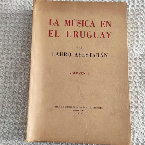 Libro La Musica En El Uruguay - Lauro Ayestaran 1a Edición.