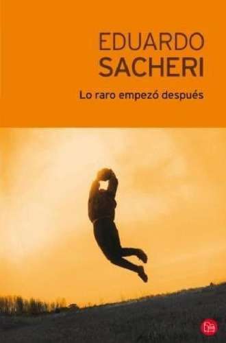 Libro - Lo Raro Empezo Despues (narrativa 462/3) - Sacheri 