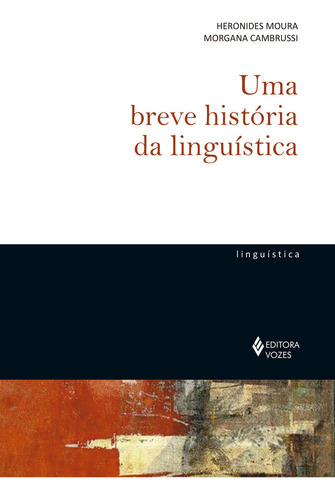 Uma breve história da linguística, de Cambrussi, Morgana. Coleção de Linguistíca Editorial Editora Vozes Ltda., capa mole em português, 2018