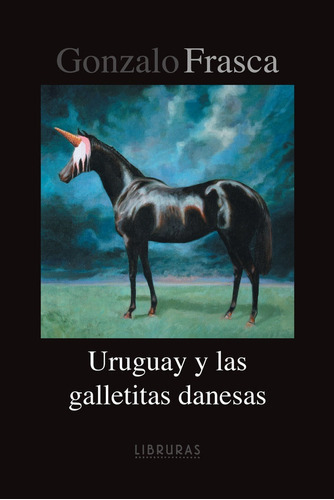 Uruguay Y Las Galletitas Danesas, De Gonzalo Frasca. Editorial Libruras, Tapa Blanda En Español