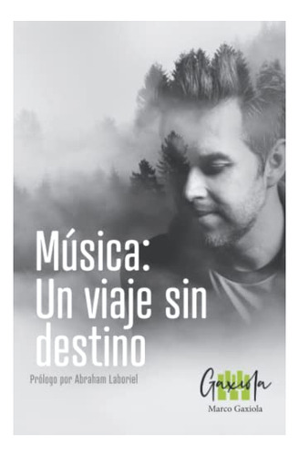 Libro : Musica Un Viaje Sin Destino - Gaxiola, Marco