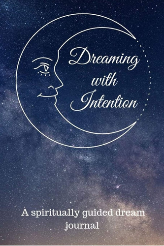 Libro: Dreaming With Intention: Un Diario Guiado Para Establ