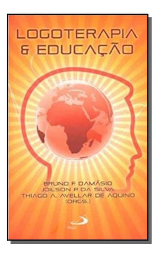 Logoterapia & Educação - Fundamentos E Práticas, De Bruno F. Damásio, Joilson P. D. Editora Paulus, Capa Mole Em Português, 2021