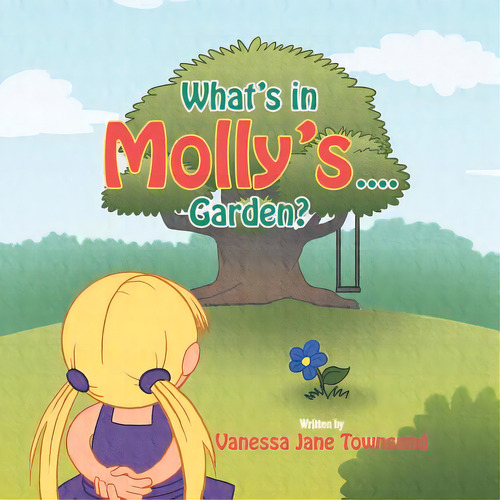 What's In Molly's...garden?, De Townsend, Vanessa Jane. Editorial Authorhouse, Tapa Blanda En Inglés