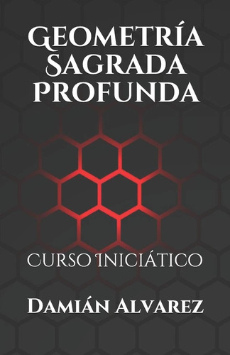 Libro: Geometría Sagrada Profunda: Curso Iniciático (spanish