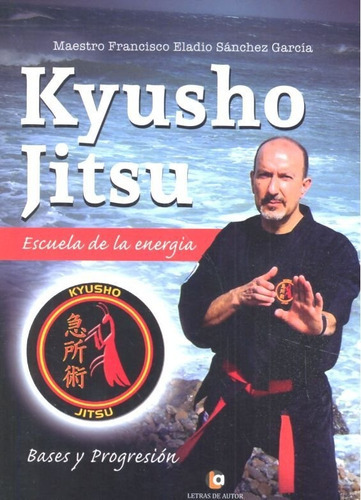 Kyusho Jitsu. Escuela De La Energãâa, De Sánchez García, Francisco Eladio. Editorial Letras De Autor, Tapa Blanda En Español