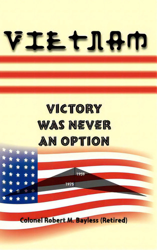 Vietnam: Victory Was Never An Option, De Bayless, Robert M.. Editorial Authorhouse, Tapa Dura En Inglés
