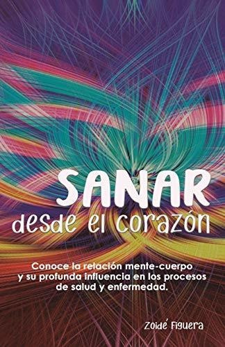 Sanar Desde El Corazon, De Zoide Figuera., Vol. N/a. Editorial Independently Published, Tapa Blanda En Español, 2019