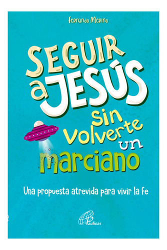 Seguir A Jesús Sin Volverte Un Marciano - Paulinas Colombia
