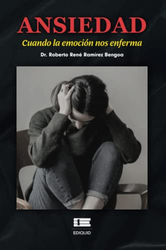 Ansiedad: Cuando La Emocion Nos Enferma, De Roberto Rene Ramirez Bengoa. Editorial Ediquid, Tapa Blanda En Español, 2022