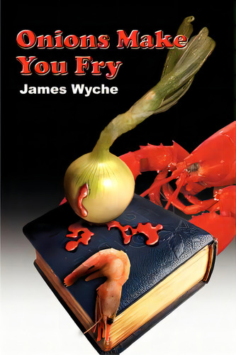 Onions Make You Fry, De Wyche, James. Editorial Authorhouse, Tapa Blanda En Inglés