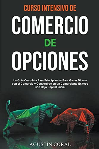 Curso Intensivo De Comercio De Opciones: La Guia Completa Pa