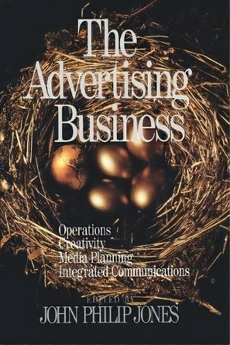 The Advertising Business : Operations, Creativity, Media Planning, Integrated Communications, De John Philip Jones. Editorial Sage Publications Inc, Tapa Blanda En Inglés