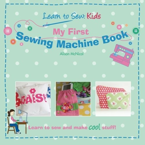 My First Sewing Machine Book Learn To Sew Kids