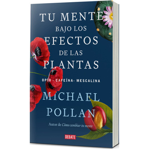 Imagen 1 de 1 de Tu Mente Bajo Los Efectos De Las Plantas: No Aplica, De Pollan, Michael. Editorial Debate, Tapa Blanda En Español