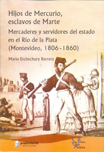 Hijos De Mercurio, Esclavos De Marte - Etchechury Ba, de ETCHECHURY BARRERA, MARIO. Editorial Prohistoria en español