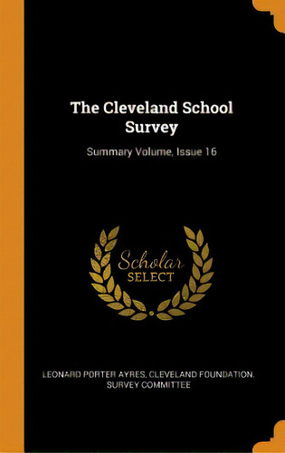 The Cleveland School Survey: Summary Volume, Issue 16, De Ayres, Leonard Porter. Editorial Franklin Classics, Tapa Dura En Inglés