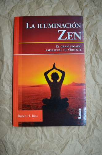 La Iluminación Zen - Rubén H. Ríos - Ediciones Lea /s