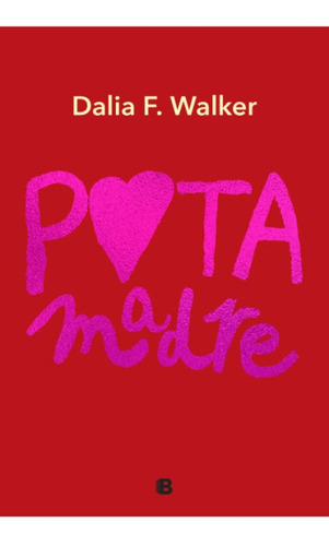 Libro Puta Madre - F. Walker, Dalia - Ediciones B