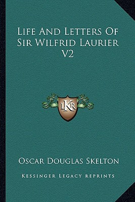 Libro Life And Letters Of Sir Wilfrid Laurier V2 - Skelto...