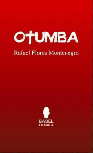 Otumba - Rafael Flores Montenegro, De Rafael Flores Montenegro. Babel Editorial En Español