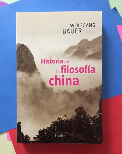 Historia De La Filosofía China. Wolfgang Bauer