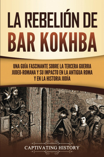 Libro: La Rebelión De Bar Kokhba: Una Guía Fascinante Sobre 