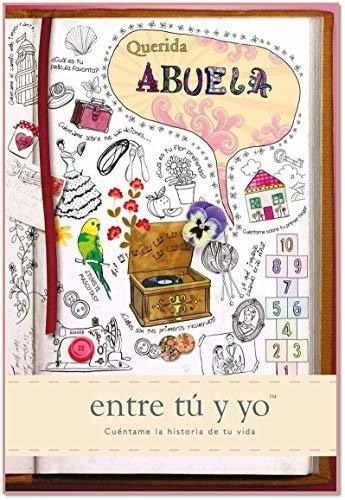 Querida Abuela: Entre Tú Y Yo (cuéntame Tu Vida)