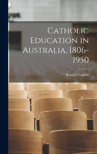 Catholic Education In Australia, 1806-1950, De Fogarty, Ronald., Vol. 1. Editorial Hassell Street Pr, Tapa Dura En Inglés