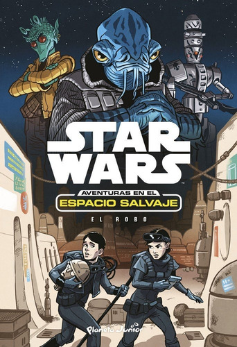 Star Wars. Aventuras En El Espacio Salvaje. El Robo: Aventuras En El Espacio Salvaje, De Star Wars., Vol. 1. Editorial Planeta Junior, Tapa Blanda En Español, 2017