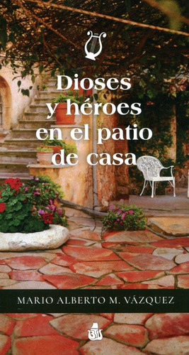 Libro Dioses Y Heroes En El Patio De Casa - Mario Vazquez